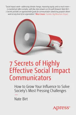 Les 7 secrets des communicateurs à impact social les plus efficaces : Comment accroître votre influence pour résoudre les défis les plus pressants de la société - 7 Secrets of Highly Effective Social Impact Communicators: How to Grow Your Influence to Solve Society's Most Pressing Challenges