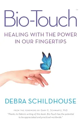 Bio-Touch : Guérir avec le pouvoir du bout des doigts - Bio-Touch: Healing with the Power in Our Fingertips