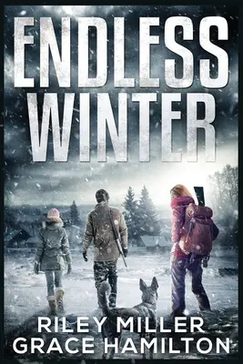 L'hiver sans fin : Saga post-apocalyptique géante de 800 pages d'une famille américaine survivant à une nouvelle ère glaciaire - Endless Winter: Giant Post-Apocalyptic Prepper Saga with 800 Pages of an American Family Surviving a New Ice Age