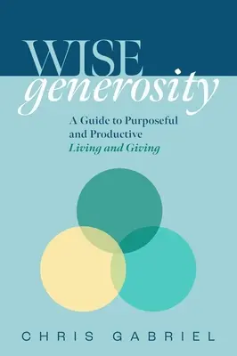Wisegenerosity : Un guide pour vivre et donner de manière utile et pratique - Wisegenerosity: A Guide for Purposeful and Practical Living and Giving