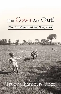 Les vaches sont sorties ! Deux décennies dans une ferme laitière du Maine - The Cows Are Out!: Two Decades on a Maine Dairy Farm