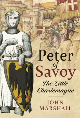 Pierre de Savoie : Le petit Charlemagne - Peter of Savoy: The Little Charlemagne