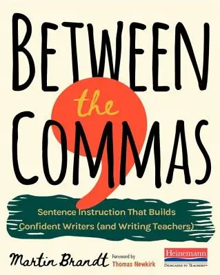 Entre les virgules : L'enseignement de la phrase qui permet d'écrire en toute confiance - Between the Commas: Sentence Instruction That Builds Confident Writers