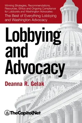 Lobbying et plaidoyer : Stratégies gagnantes, ressources, recommandations, éthique et conformité permanente pour les lobbyistes et les défenseurs de Washington : - Lobbying and Advocacy: Winning Strategies, Resources, Recommendations, Ethics and Ongoing Compliance for Lobbyists and Washington Advocates: