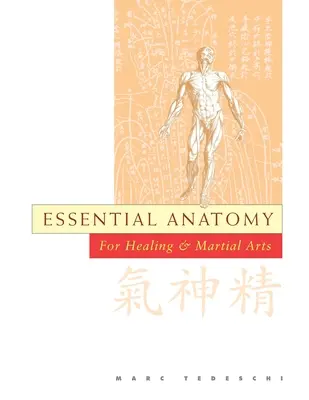 Anatomie essentielle : Pour la guérison et les arts martiaux - Essential Anatomy: For Healing and Martial Arts