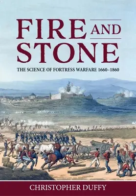 Le feu et la pierre : La science de la guerre de forteresse 1660-1860 - Fire and Stone: The Science of Fortress Warfare 1660-1860