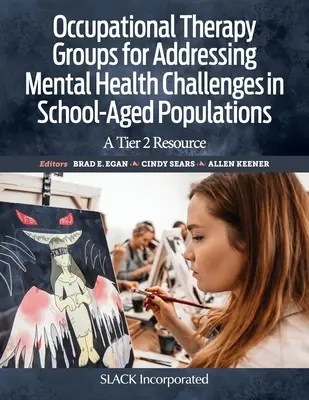 Groupes d'ergothérapie pour répondre aux défis de la santé mentale dans les populations d'âge scolaire : Une ressource de niveau 2 - Occupational Therapy Groups for Addressing Mental Health Challenges in School-Aged Populations: A Tier 2 Resource