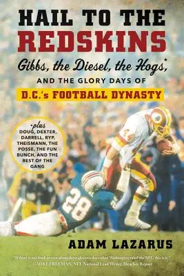 Hail to the Redskins : Gibbs, le Diesel, les Hogs et les jours de gloire de la dynastie du football de Washington. - Hail to the Redskins: Gibbs, the Diesel, the Hogs, and the Glory Days of D.C.'s Football Dynasty
