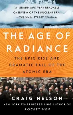 L'âge de l'éclat : L'ascension épique et la chute dramatique de l'ère atomique - The Age of Radiance: The Epic Rise and Dramatic Fall of the Atomic Era