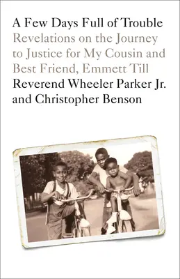 Quelques jours pleins d'ennuis : Révélations sur le voyage vers la justice pour mon cousin et meilleur ami, Emmett Till - A Few Days Full of Trouble: Revelations on the Journey to Justice for My Cousin and Best Friend, Emmett Till