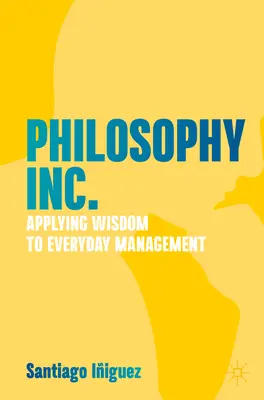 Philosophie Inc : Appliquer la sagesse à la gestion quotidienne - Philosophy Inc.: Applying Wisdom to Everyday Management