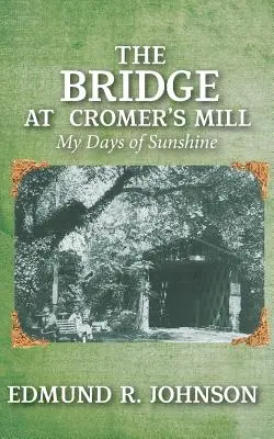 Le pont du moulin de Cromer : Mes jours de soleil - The Bridge at Cromer's Mill: My Days of Sunshine