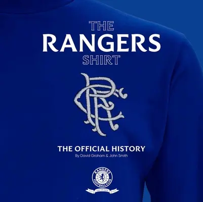 Le maillot des Rangers : L'histoire officielle - The Rangers Shirt: The Official History