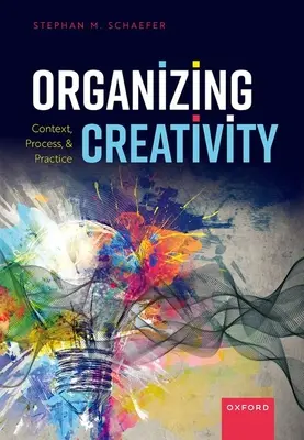 Organiser la créativité : Contexte, processus et pratique - Organizing Creativity: Context, Process, and Practice