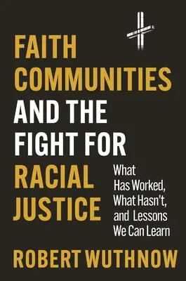 Les communautés religieuses et la lutte pour la justice raciale : Ce qui a fonctionné, ce qui n'a pas fonctionné et les leçons que nous pouvons en tirer - Faith Communities and the Fight for Racial Justice: What Has Worked, What Hasn't, and Lessons We Can Learn