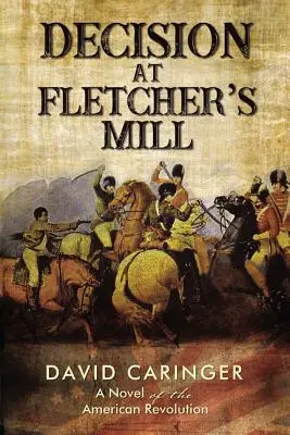 Décision au moulin de Fletcher : Un roman de la révolution américaine - Decision at Fletcher's Mill: A Novel of the American Revolution