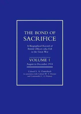 Le lien du sacrifice : Vol I août - décembre 1914. Une notice biographique des officiers britanniques tombés au combat pendant la Grande Guerre. - Bond of Sacrifice: Vol I August - December 1914. a Biographical Record of British Officers Who Fell in the Great War
