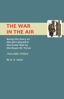 La guerre dans les airs. L'histoire du rôle joué par la Royal Air Force dans la Grande Guerre. Volume trois. - War in the Air. Being the Story of the Part Played in the Great War by the Royal Air Force. Volume Three.