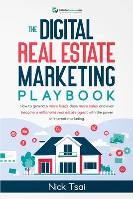 The Digital Real Estate Marketing Playbook : Comment générer plus de prospects, conclure plus de ventes, et même devenir un agent immobilier millionnaire avec le pow... - The Digital Real Estate Marketing Playbook: How to generate more leads, close more sales, and even become a millionaire real estate agent with the pow