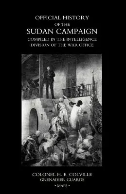 HISTOIRE OFFICIELLE DE LA CAMPAGNE DU SOUDAN COMPILÉE DANS LA DIVISION DE L'INTELLIGENCE DU BUREAU DE GUERRE Volume 3 - OFFICIAL HISTORY OF THE SUDAN CAMPAIGN COMPILED IN THE INTELLIGENCE DIVISION OF THE WAR OFFICE Volume Three