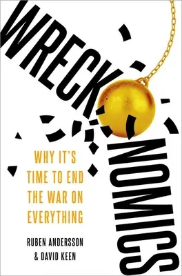 Wreckonomics : Pourquoi il est temps de mettre fin à la guerre pour tout - Wreckonomics: Why It's Time to End the War on Everything