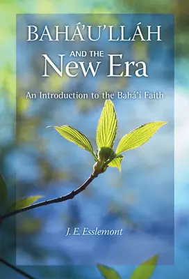 Baha'u'llah et la nouvelle ère : Une introduction à la foi bahá'íe - Baha'u'llah and the New Era: An Introduction to the Baha'i Faith