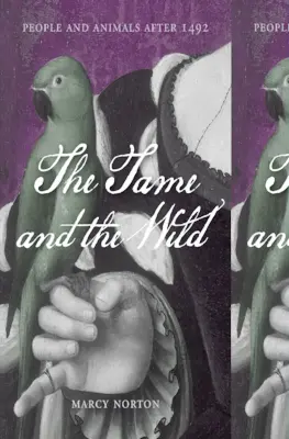L'apprivoisé et le sauvage : l'homme et l'animal après 1492 - The Tame and the Wild: People and Animals After 1492
