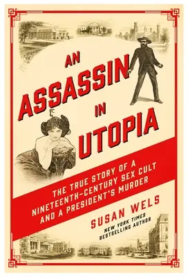 Un assassin en Utopie : L'histoire vraie d'une secte sexuelle du XIXe siècle et de l'assassinat d'un président - An Assassin in Utopia: The True Story of a Nineteenth-Century Sex Cult and a President's Murder