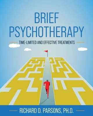 Psychothérapie brève : Traitements efficaces et limités dans le temps - Brief Psychotherapy: Time-Limited and Effective Treatments