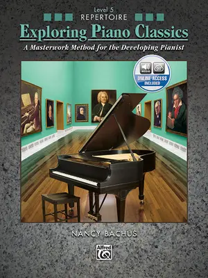 Exploring Piano Classics Repertoire, Bk 5 : A Masterwork Method for the Developing Pianist, Book & Online Audio - Exploring Piano Classics Repertoire, Bk 5: A Masterwork Method for the Developing Pianist, Book & Online Audio