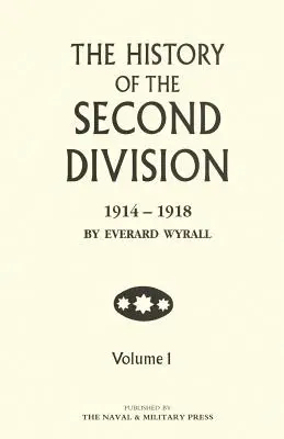 HISTOIRE DE LA DEUXIÈME DIVISION 1914 - 1918 Volume 1 - HISTORY OF THE SECOND DIVISION 1914 - 1918 Volume One