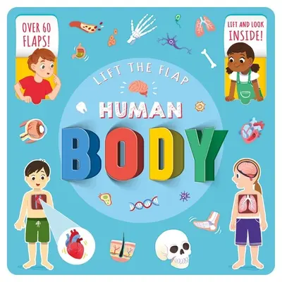 Soulevez le rabat Corps humain : Avec plus de 60 rabats ! - Lift the Flap Human Body: With Over 60 Flaps!