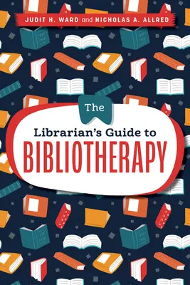 Le guide du bibliothécaire pour la bibliothérapie - The Librarian's Guide to Bibliotherapy