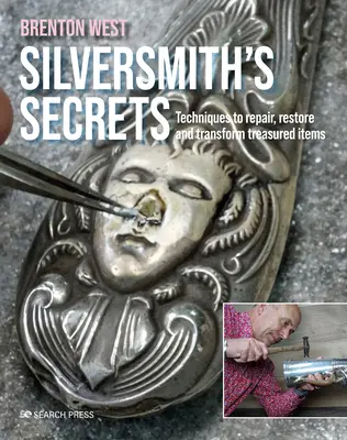 Les secrets de l'orfèvre : Réparer, restaurer et transformer des objets précieux - Silversmith's Secrets: Repair, Restore and Transform Treasured Items