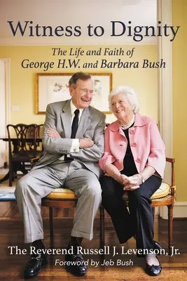 Témoin de la dignité : La vie et la foi de George H.W. et Barbara Bush - Witness to Dignity: The Life and Faith of George H.W. and Barbara Bush