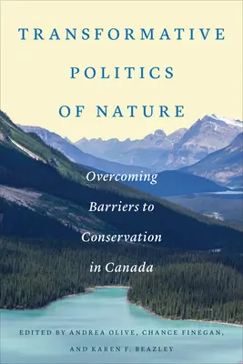 Politiques transformatrices de la nature : Surmonter les obstacles à la conservation au Canada - Transformative Politics of Nature: Overcoming Barriers to Conservation in Canada