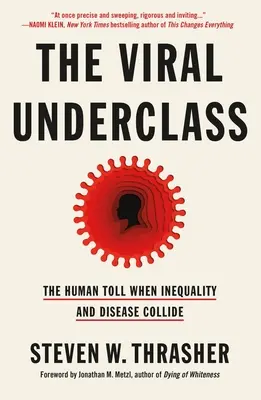 The Viral Underclass : Le bilan humain de la collision entre l'inégalité et la maladie - The Viral Underclass: The Human Toll When Inequality and Disease Collide