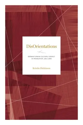 Désorientations : Le contact culturel germano-turc dans la traduction, 1811-1946 - Disorientations: German-Turkish Cultural Contact in Translation, 1811-1946