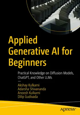 L'IA générative appliquée pour les débutants : Connaissances pratiques sur les modèles de diffusion, Chatgpt, et autres Llms - Applied Generative AI for Beginners: Practical Knowledge on Diffusion Models, Chatgpt, and Other Llms