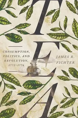 Le thé : Consommation, politique et révolution, 1773-1776 - Tea: Consumption, Politics, and Revolution, 1773-1776