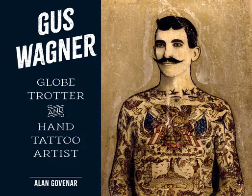 Gus Wagner : Globe Trotter et tatoueur à la main - Gus Wagner: Globe Trotter and Hand Tattoo Artist