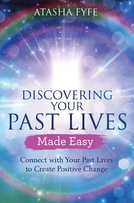 Découvrez vos vies antérieures en toute simplicité : Connectez-vous à vos vies antérieures pour créer des changements positifs - Discovering Your Past Lives Made Easy: Connect with Your Past Lives to Create Positive Change