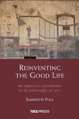 Réinventer la bonne vie : Une contribution empirique à la philosophie des soins - Reinventing the Good Life: An empirical contribution to the philosophy of care