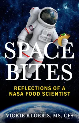 Morsures de l'espace : Réflexions d'un scientifique alimentaire de la NASA - Space Bites: Reflections of a NASA Food Scientist