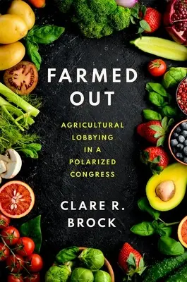 Farmed Out : Le lobbying agricole dans un Congrès polarisé - Farmed Out: Agricultural Lobbying in a Polarized Congress