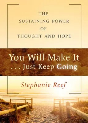 Vous y arriverez . . . Continuez à avancer : Le pouvoir durable de la pensée et de l'espoir - You Will Make It . . . Just Keep Going: The Sustaining Power of Thought and Hope