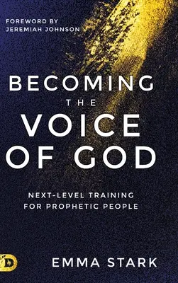 Devenir la voix de Dieu : Une formation de haut niveau pour les personnes prophétiques - Becoming the Voice of God: Next-Level Training for Prophetic People