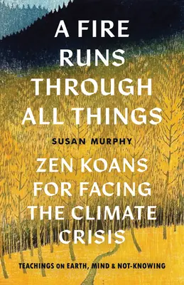 Un feu traverse toutes les choses : Koans zen pour faire face à la crise climatique - A Fire Runs Through All Things: Zen Koans for Facing the Climate Crisis