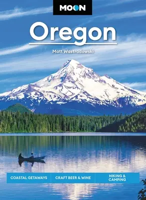 L'Oregon lunaire : Escapades côtières, bières et vins artisanaux, randonnée et camping - Moon Oregon: Coastal Getaways, Craft Beer & Wine, Hiking & Camping