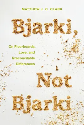 Bjarki, Not Bjarki : Sur les planchers, l'amour et les différences irréconciliables - Bjarki, Not Bjarki: On Floorboards, Love, and Irreconcilable Differences